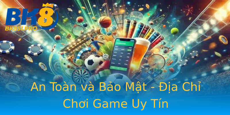 An Toàn và Bảo Mật - Địa Chỉ Chơi Game Uy Tín An Toàn và Bảo Mật - Địa Chỉ Chơi Game Uy Tín