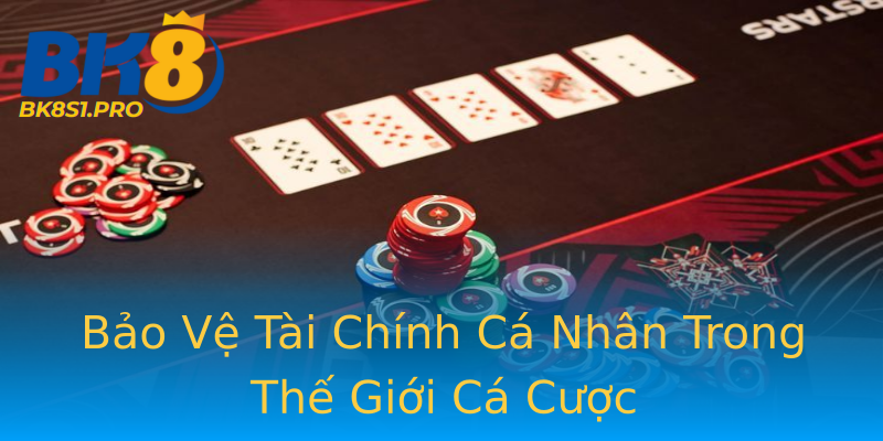 Bảo Vệ Tài Chính Cá Nhân Trong Thế Giới Cá Cược Bảo Vệ Tài Chính Cá Nhân Trong Thế Giới Cá Cược