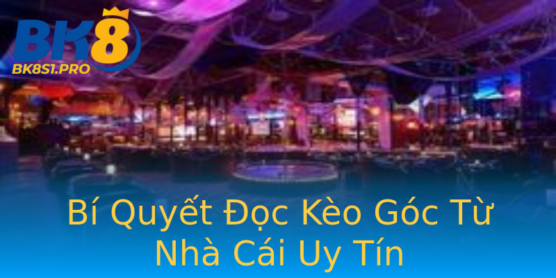 Bí Quyết Đọc Kèo Góc Từ Nhà Cái Uy Tín Bí Quyết Đọc Kèo Góc Từ Nhà Cái Uy Tín
