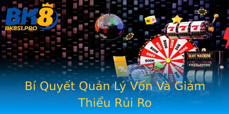 Bí Quyết Quản Lý Vốn Và Giảm Thiểu Rủi Ro Bí Quyết Quản Lý Vốn Và Giảm Thiểu Rủi Ro