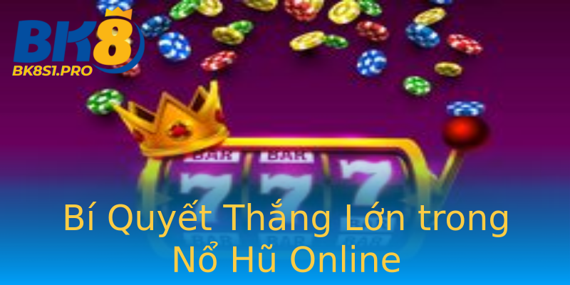 Bí Quyết Thắng Lớn trong Nổ Hũ Online Bí Quyết Thắng Lớn trong Nổ Hũ Online