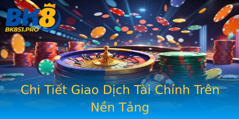 Chi Tiết Giao Dịch Tài Chính Trên Nền Tảng Chi Tiết Giao Dịch Tài Chính Trên Nền Tảng