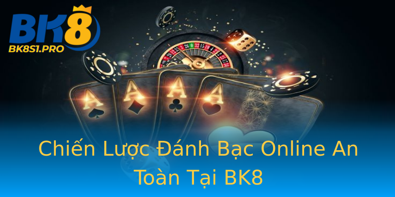 Chiến Lược Đánh Bạc Online An Toàn Tại BK8 Chiến Lược Đánh Bạc Online An Toàn Tại BK8