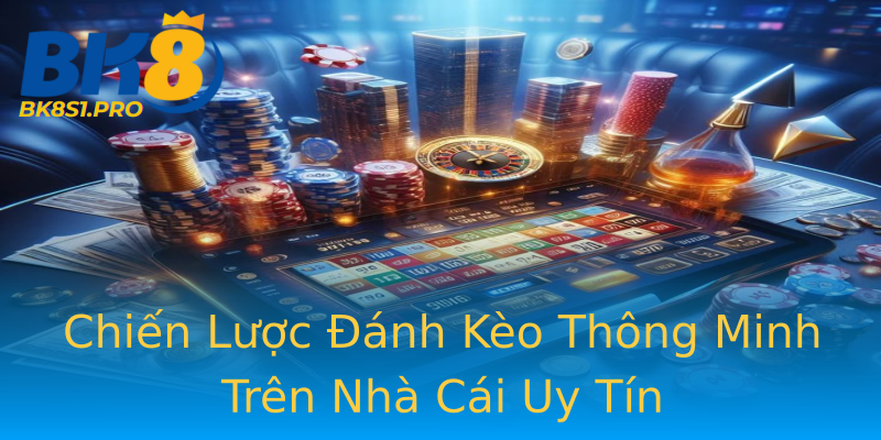 Chiến Lược Đánh Kèo Thông Minh Trên Nhà Cái Uy Tín Chiến Lược Đánh Kèo Thông Minh Trên Nhà Cái Uy Tín
