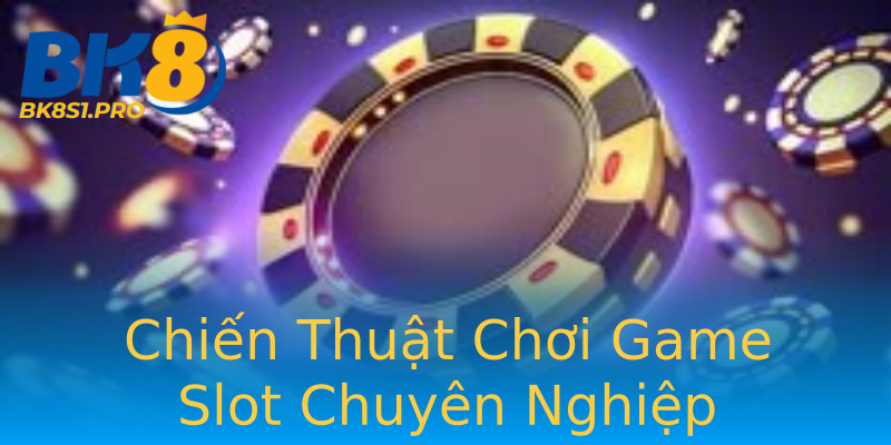 Chiến Thuật Chơi Game Slot Chuyên Nghiệp Chiến Thuật Chơi Game Slot Chuyên Nghiệp