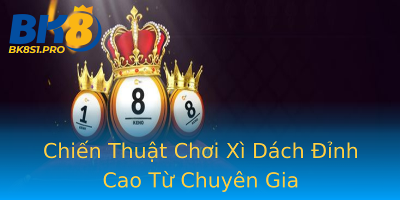Chiến Thuật Chơi Xì Dách Đỉnh Cao Từ Chuyên Gia Chiến Thuật Chơi Xì Dách Đỉnh Cao Từ Chuyên Gia