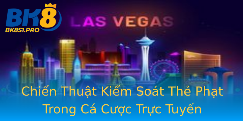 Chiến Thuật Kiểm Soát Thẻ Phạt Trong Cá Cược Trực Tuyến Chiến Thuật Kiểm Soát Thẻ Phạt Trong Cá Cược Trực Tuyến