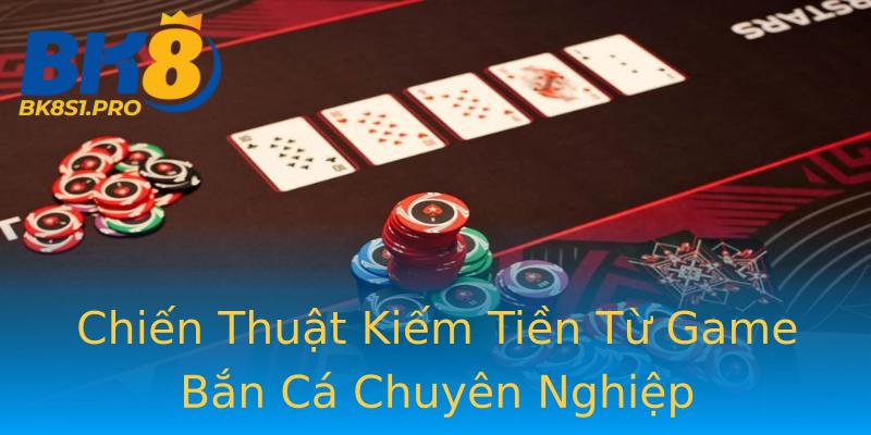 Chiến Thuật Kiếm Tiền Từ Game Bắn Cá Chuyên Nghiệp Chiến Thuật Kiếm Tiền Từ Game Bắn Cá Chuyên Nghiệp