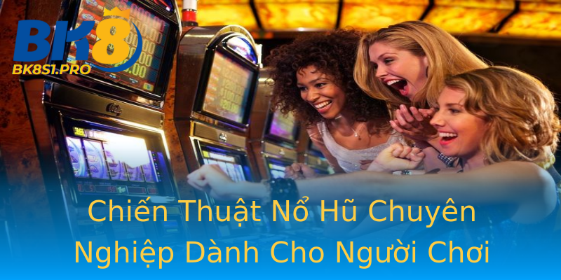 Chiến Thuật Nổ Hũ Chuyên Nghiệp Dành Cho Người Chơi Chiến Thuật Nổ Hũ Chuyên Nghiệp Dành Cho Người Chơi