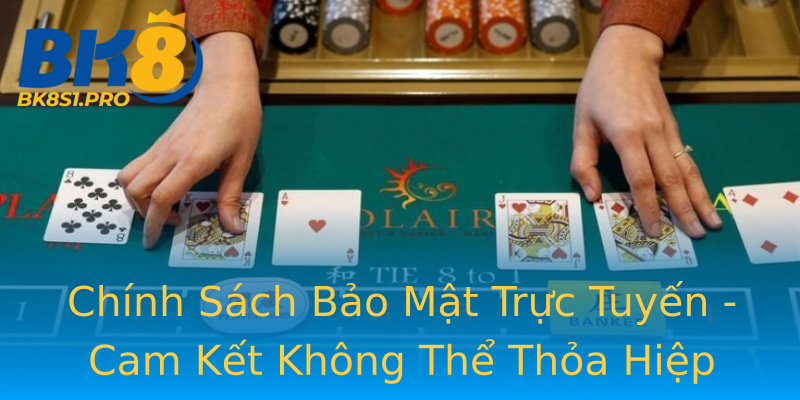 Chính Sách Bảo Mật Trực Tuyến - Cam Kết Không Thể Thỏa Hiệp Chính Sách Bảo Mật Trực Tuyến - Cam Kết Không Thể Thỏa Hiệp