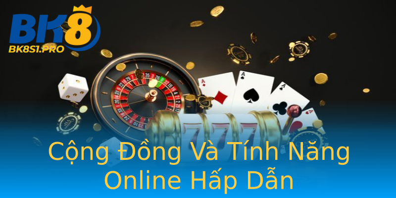 Cộng Đồng Và Tính Năng Online Hấp Dẫn Cộng Đồng Và Tính Năng Online Hấp Dẫn
