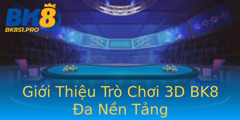 Giới Thiệu Trò Chơi 3D BK8 Đa Nền Tảng Giới Thiệu Trò Chơi 3D BK8 Đa Nền Tảng