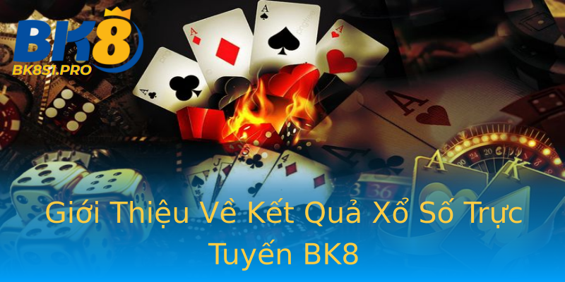 Giới Thiệu Về Kết Quả Xổ Số Trực Tuyến BK8 Giới Thiệu Về Kết Quả Xổ Số Trực Tuyến BK8