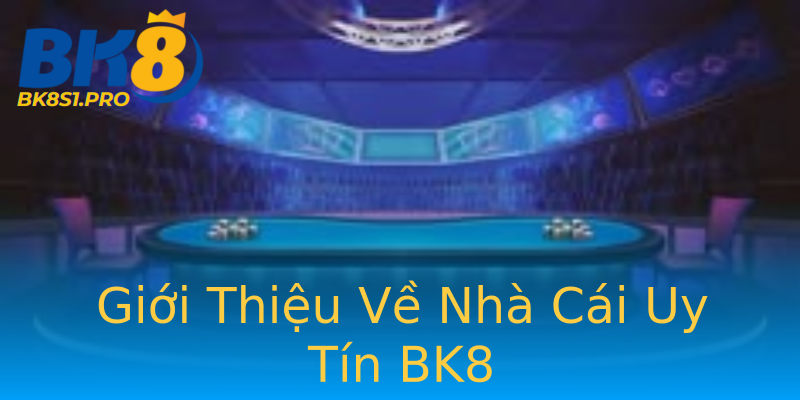 Giới Thiệu Về Nhà Cái Uy Tín BK8 Giới Thiệu Về Nhà Cái Uy Tín BK8