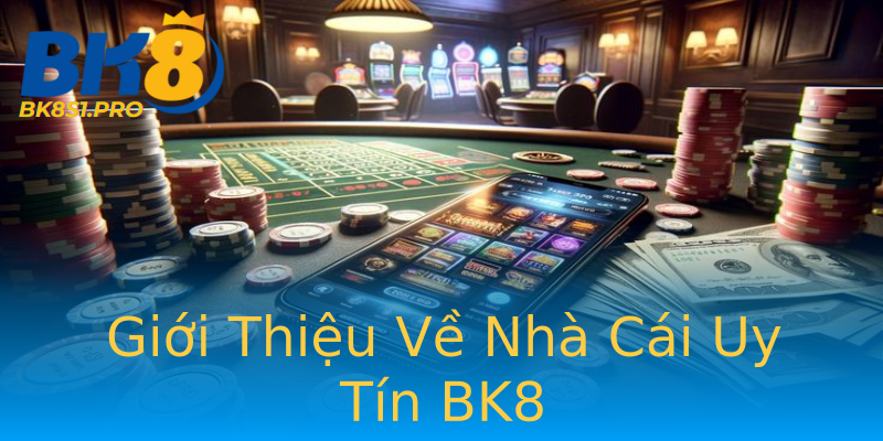 Giới Thiệu Về Nhà Cái Uy Tín BK8 Giới Thiệu Về Nhà Cái Uy Tín BK8