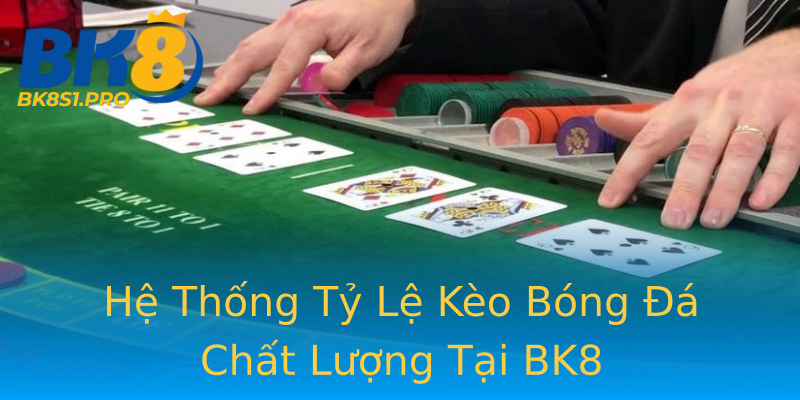 Hệ Thống Tỷ Lệ Kèo Bóng Đá Chất Lượng Tại BK8 Hệ Thống Tỷ Lệ Kèo Bóng Đá Chất Lượng Tại BK8