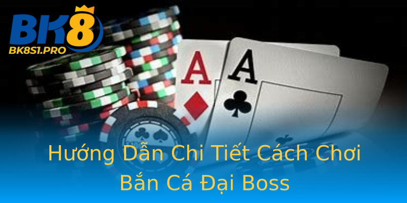 Hướng Dẫn Chi Tiết Cách Chơi Bắn Cá Đại Boss Hướng Dẫn Chi Tiết Cách Chơi Bắn Cá Đại Boss