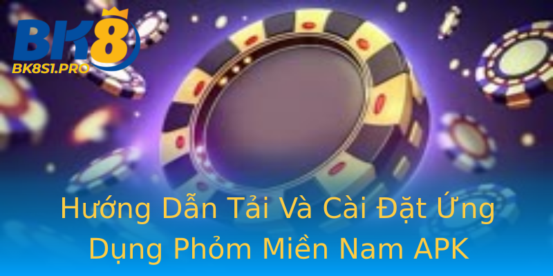 Hướng Dẫn Tải Và Cài Đặt Ứng Dụng Phỏm Miền Nam APK Hướng Dẫn Tải Và Cài Đặt Ứng Dụng Phỏm Miền Nam APK