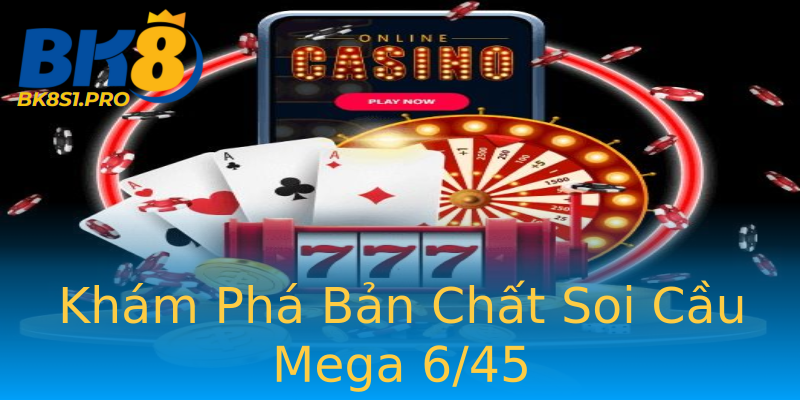 Khám Phá Bản Chất Soi Cầu Mega 6/45 Khám Phá Bản Chất Soi Cầu Mega 6/45