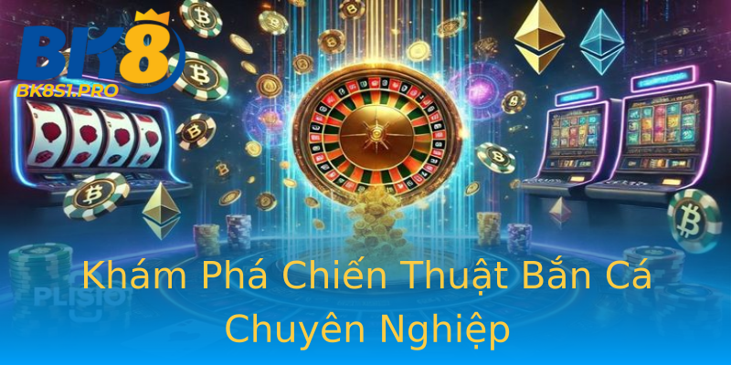 Khám Phá Chiến Thuật Bắn Cá Chuyên Nghiệp Khám Phá Chiến Thuật Bắn Cá Chuyên Nghiệp
