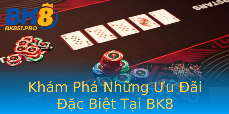 Khám Phá Những Ưu Đãi Đặc Biệt Tại BK8 Khám Phá Những Ưu Đãi Đặc Biệt Tại BK8