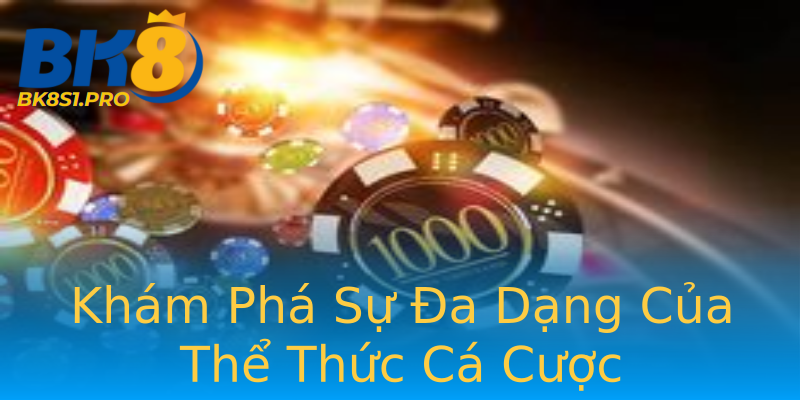 Khám Phá Sự Đa Dạng Của Thể Thức Cá Cược Khám Phá Sự Đa Dạng Của Thể Thức Cá Cược