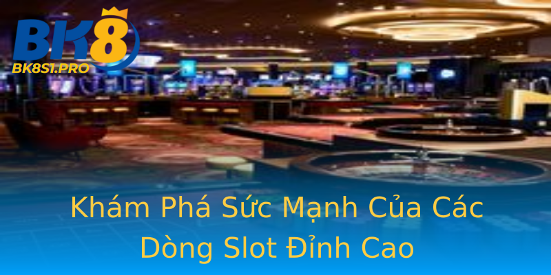 Khám Phá Sức Mạnh Của Các Dòng Slot Đỉnh Cao Khám Phá Sức Mạnh Của Các Dòng Slot Đỉnh Cao