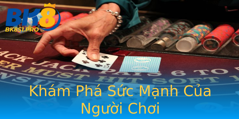 Khám Phá Sức Mạnh Của Người Chơi Khám Phá Sức Mạnh Của Người Chơi
