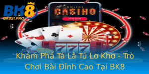 Kham Pha Ta La Tu Lo Kho Tro Choi Bai Inh Cao Tai Bk8