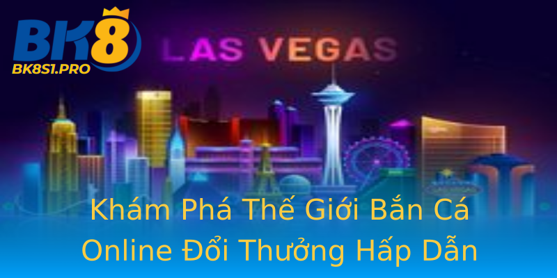 Khám Phá Thế Giới Bắn Cá Online Đổi Thưởng Hấp Dẫn Khám Phá Thế Giới Bắn Cá Online Đổi Thưởng Hấp Dẫn