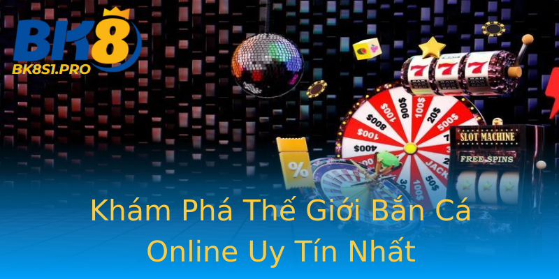 Khám Phá Thế Giới Bắn Cá Online Uy Tín Nhất Khám Phá Thế Giới Bắn Cá Online Uy Tín Nhất