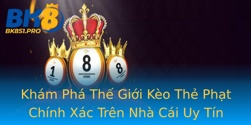 Khám Phá Thế Giới Kèo Thẻ Phạt Chính Xác Trên Nhà Cái Uy Tín Khám Phá Thế Giới Kèo Thẻ Phạt Chính Xác Trên Nhà Cái Uy Tín