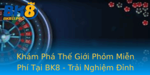 Kham Pha The Gioi Phom Mien Phi Tai Bk8 Trai Nghiem Inh Cao Trong Game Bai