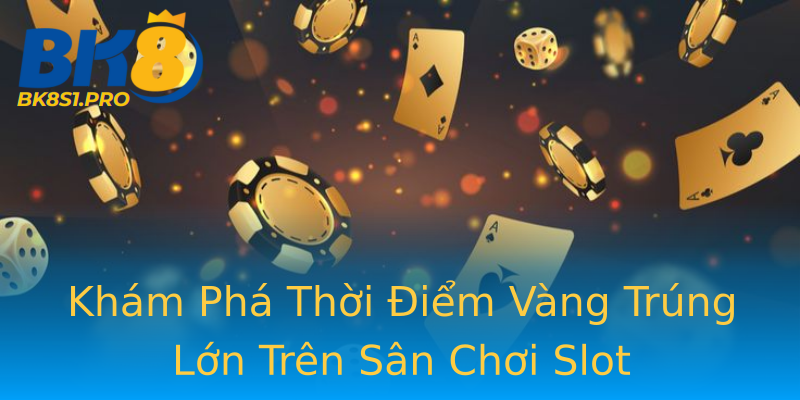 Khám Phá Thời Điểm Vàng Trúng Lớn Trên Sân Chơi Slot Khám Phá Thời Điểm Vàng Trúng Lớn Trên Sân Chơi Slot