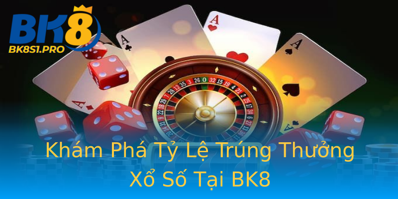 Khám Phá Tỷ Lệ Trúng Thưởng Xổ Số Tại BK8 Khám Phá Tỷ Lệ Trúng Thưởng Xổ Số Tại BK8