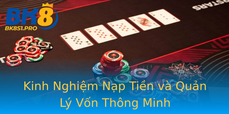 Kinh Nghiệm Nạp Tiền và Quản Lý Vốn Thông Minh Kinh Nghiệm Nạp Tiền và Quản Lý Vốn Thông Minh