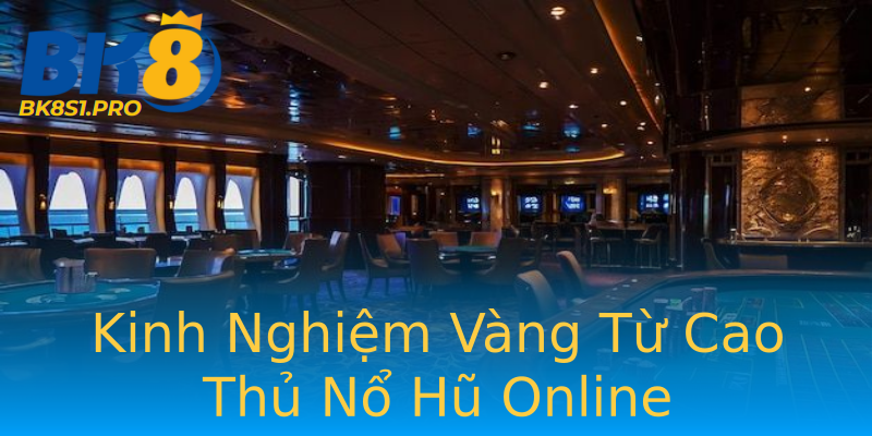Kinh Nghiệm Vàng Từ Cao Thủ Nổ Hũ Online Kinh Nghiệm Vàng Từ Cao Thủ Nổ Hũ Online