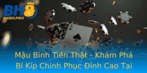 Mau Binh Tien That Kham Pha Bi Kip Chinh Phuc Inh Cao Tai Bk8