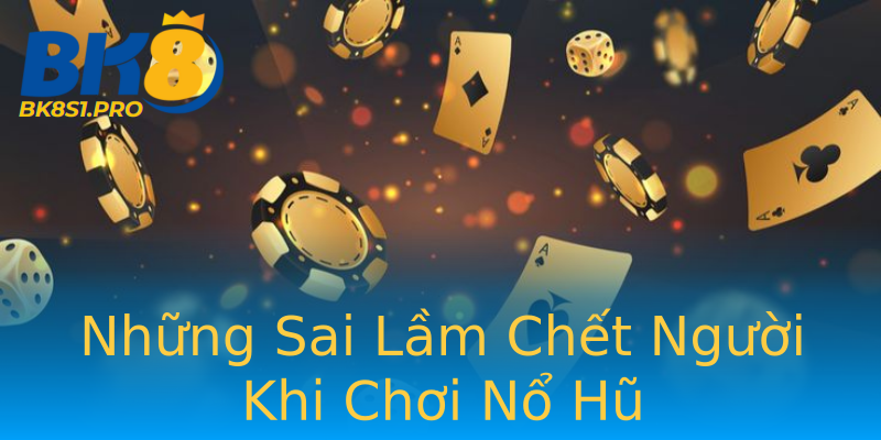 Những Sai Lầm Chết Người Khi Chơi Nổ Hũ Những Sai Lầm Chết Người Khi Chơi Nổ Hũ