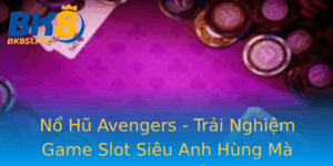 No Hu Avengers Trai Nghiem Game Slot Sieu Anh Hung Ma Ban Khong The Bo Lo