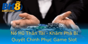 No Hu Than Tai Kham Pha Bi Quyet Chinh Phuc Game Slot Inh Cao Tai Bk8