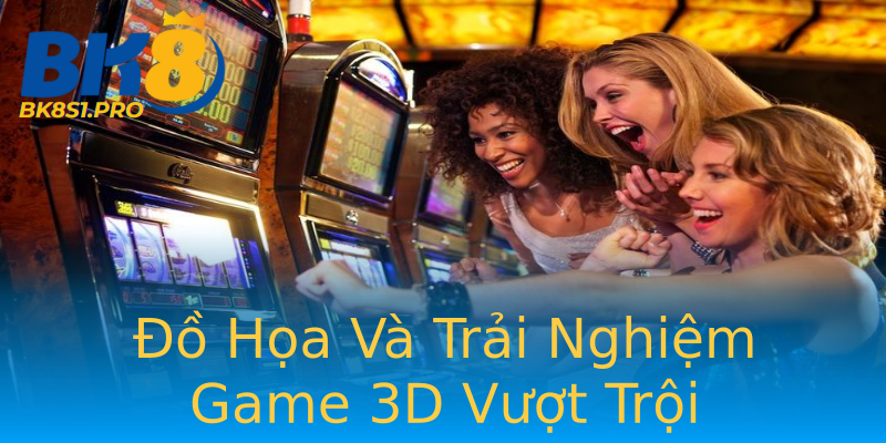 Đồ Họa Và Trải Nghiệm Game 3D Vượt Trội Đồ Họa Và Trải Nghiệm Game 3D Vượt Trội