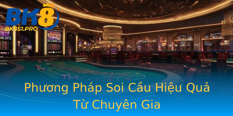 Phương Pháp Soi Cầu Hiệu Quả Từ Chuyên Gia Phương Pháp Soi Cầu Hiệu Quả Từ Chuyên Gia
