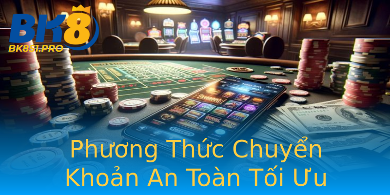 Phương Thức Chuyển Khoản An Toàn Tối Ưu Phương Thức Chuyển Khoản An Toàn Tối Ưu