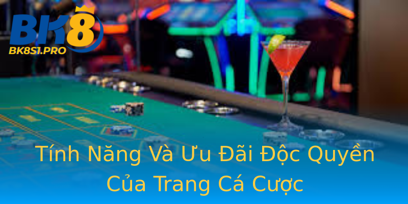 Tính Năng Và Ưu Đãi Độc Quyền Của Trang Cá Cược Tính Năng Và Ưu Đãi Độc Quyền Của Trang Cá Cược