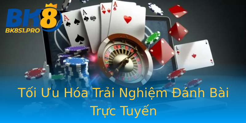 Tối Ưu Hóa Trải Nghiệm Đánh Bài Trực Tuyến Tối Ưu Hóa Trải Nghiệm Đánh Bài Trực Tuyến