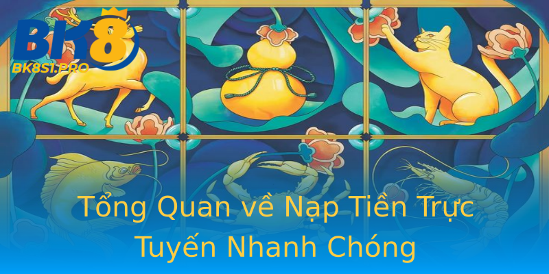 Tổng Quan về Nạp Tiền Trực Tuyến Nhanh Chóng Tổng Quan về Nạp Tiền Trực Tuyến Nhanh Chóng