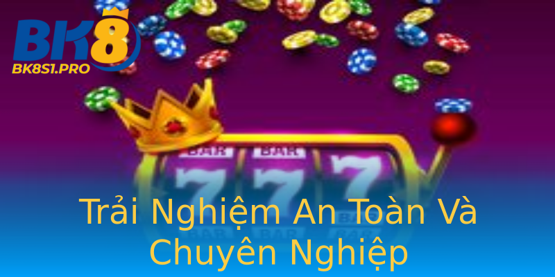Trải Nghiệm An Toàn Và Chuyên Nghiệp Trải Nghiệm An Toàn Và Chuyên Nghiệp