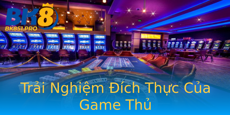 Trải Nghiệm Đích Thực Của Game Thủ Trải Nghiệm Đích Thực Của Game Thủ