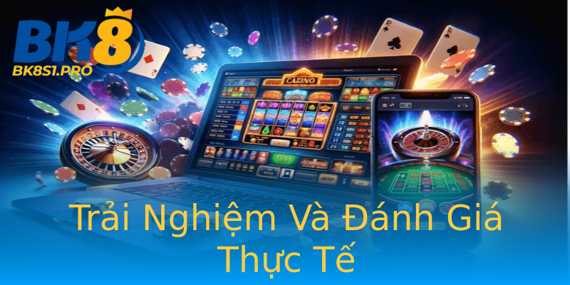 Trải Nghiệm Và Đánh Giá Thực Tế Trải Nghiệm Và Đánh Giá Thực Tế